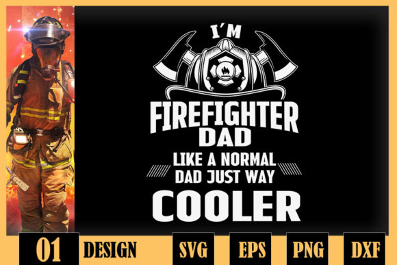 Im a Firefighter Dad Just Way Cooler