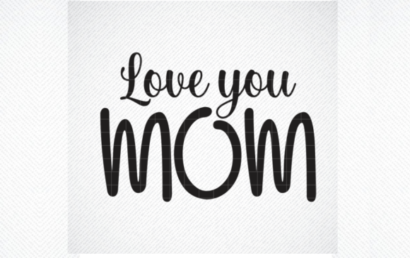 Love You Mom Svg File, Mom Svg Review