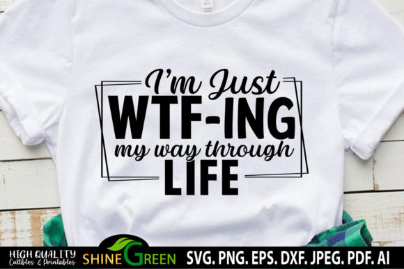 Sarcastic Quote I m Just WTF-ing My Way